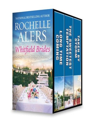 cover image of Whitfield Brides Complete Collection: Long Time Coming ; The Sweetest Temptation ; Taken by Storm